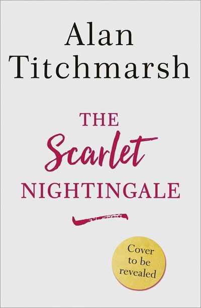 Cover for Alan Titchmarsh · The Scarlet Nightingale: A thrilling wartime love story, perfect for fans of Kate Morton and Tracy Rees (Inbunden Bok) (2020)