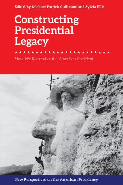 Cover for Michael Patric Cullinane · Constructing Presidential Legacy: How We Remember the American President - New Perspectives on the American Presidency (Paperback Book) (2020)