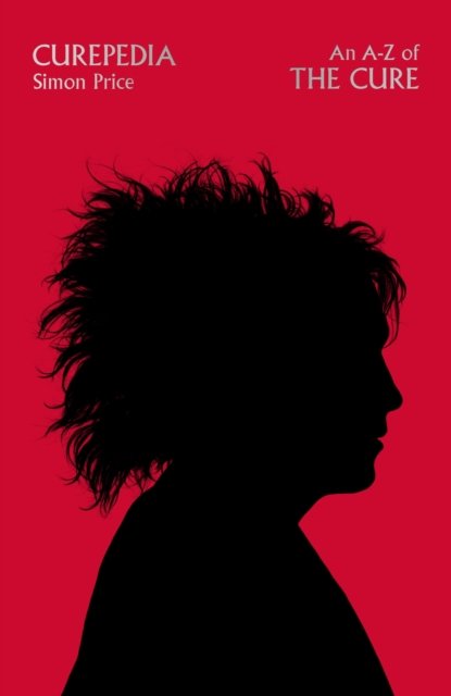 Curepedia: An immersive and beautifully designed A-Z biography of The Cure - Simon Price - Bücher - Orion Publishing Co - 9781474619325 - 9. November 2023