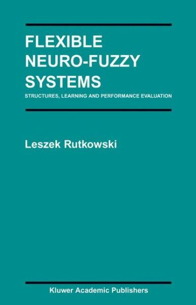 Cover for Leszek Rutkowski · Flexible Neuro-fuzzy Systems: Structures, Learning and Performance Evaluation - the Springer International Series in Engineering and Computer Science (Paperback Book) [Softcover Reprint of the Original 1st Ed. 2004 edition] (2013)