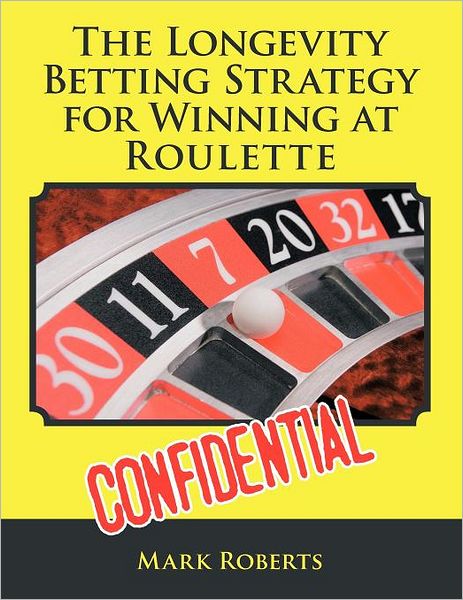 Cover for Mark Roberts · The Longevity Betting Strategy for Winning at Roulette (Paperback Book) (2012)