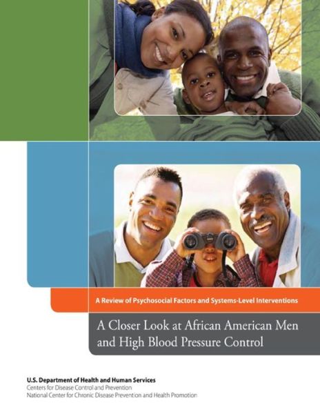 Cover for National Center for Chronic Disease Prevention and Health Promotion · A Closer Look at African American men and High Blood Pressure Control: a Review of Psychosocial Factors and Systems-level Interventions (Paperback Book) (2012)