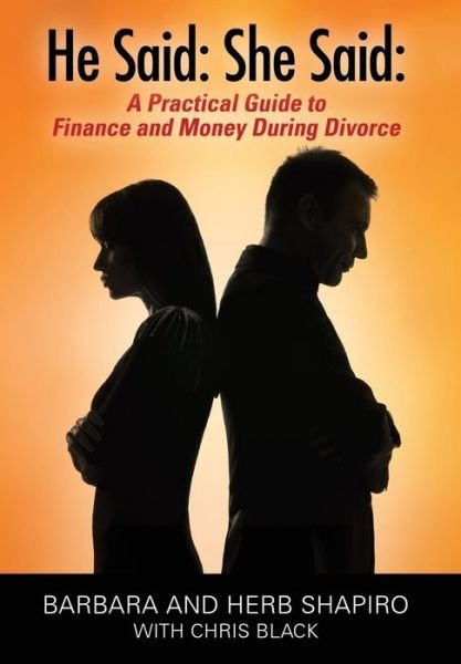 Cover for Shapiro, Barbara and Herb · He Said: She Said: A Practical Guide to Finance and Money During Divorce (Hardcover Book) (2015)