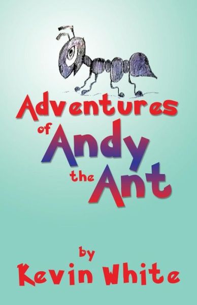 Cover for Kevin White · Adventures of Andy the Ant (Paperback Book) (2015)