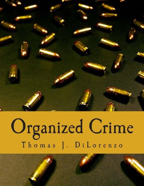 Cover for Thomas J Dilorenzo · Organized Crime: the Unvarnished Truth About Government (Taschenbuch) (2012)