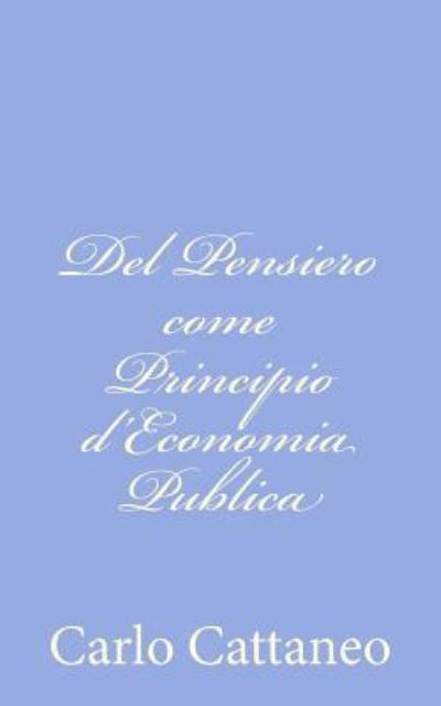 Cover for Carlo Cattaneo · Del Pensiero Come Principio D'economia Publica (Taschenbuch) (2012)