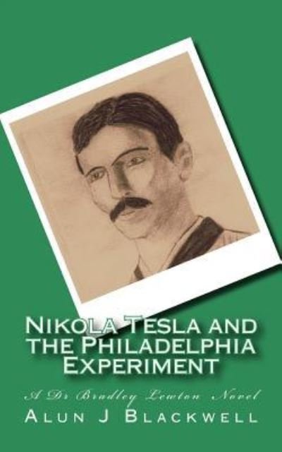 Cover for Alun J Blackwell · Nikola Tesla and the Philadelphia Experiment (Taschenbuch) (2013)