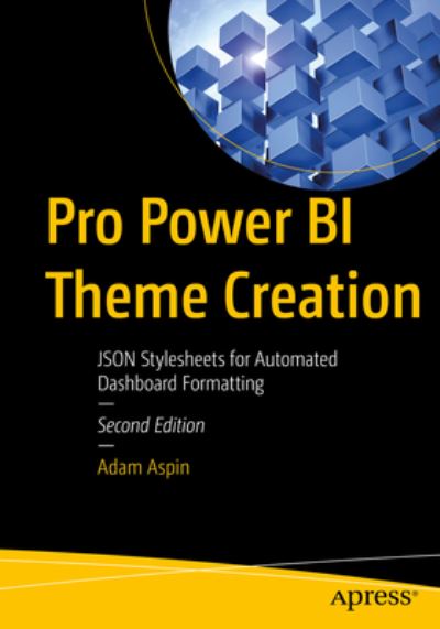 Cover for Adam Aspin · Pro Power BI Theme Creation: JSON Stylesheets for Automated Dashboard Formatting (Paperback Book) [2nd edition] (2023)