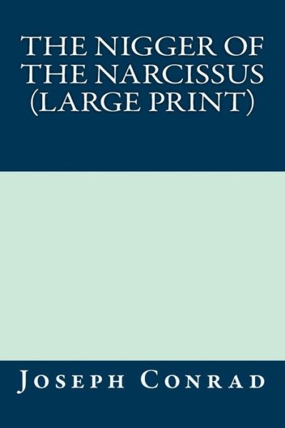 The Nigger of the Narcissus - Joseph Conrad - Books - Createspace - 9781490516325 - June 23, 2013