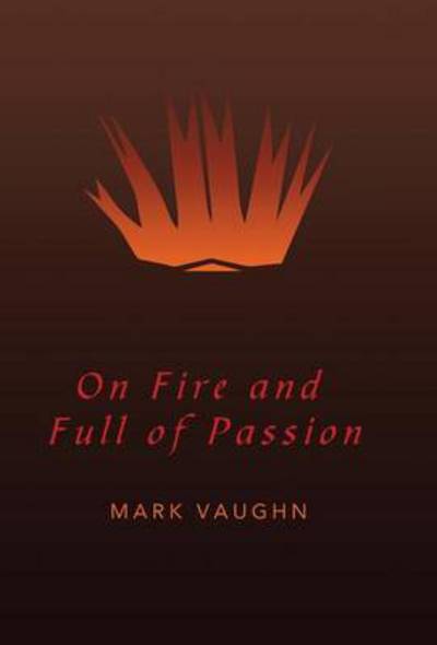 Cover for Mark Vaughn · On Fire and Full of Passion (Hardcover Book) (2014)