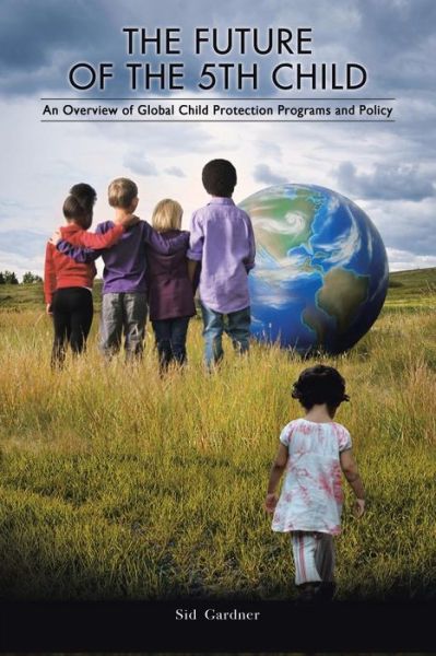 Cover for Sid Gardner · The Future of the Fifth Child: An Overview of Global Child Protection Programs and Policy (Paperback Bog) (2016)