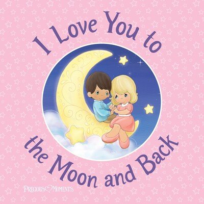 I Love You to the Moon and Back - Precious Moments - Books - Sourcebooks, Inc - 9781492679325 - December 3, 2019