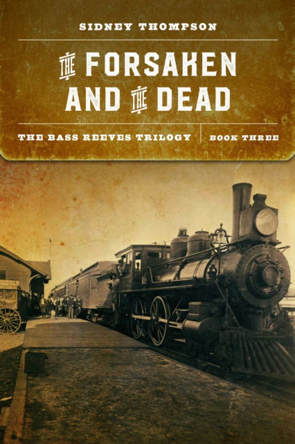 Sidney Thompson · The Forsaken and the Dead: The Bass Reeves Trilogy, Book Three - The Bass Reeves Trilogy (Paperback Book) (2023)