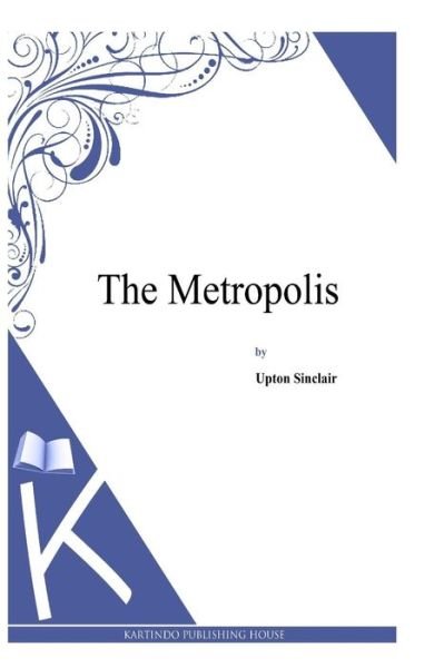 Cover for Upton Sinclair · The Metropolis (Pocketbok) (2014)