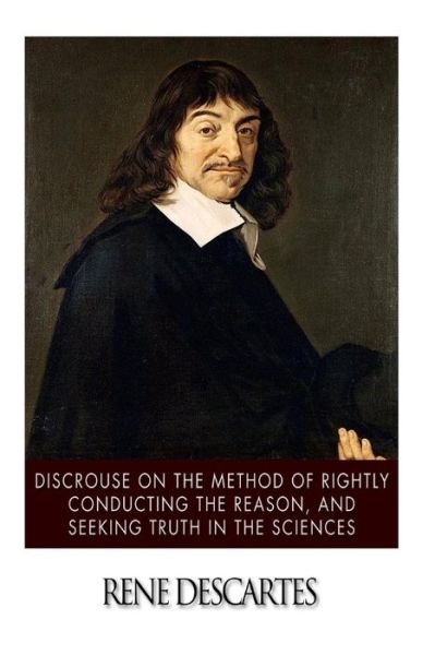 Cover for Rene Descartes · Discourse on the Method of Rightly Conducting the Reason, and Seeking Truth in the Sciences (Pocketbok) (2014)