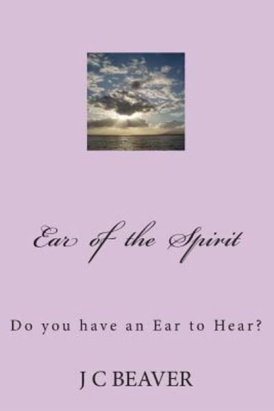 Cover for J C Beaver · Ear of the Spirit: Holy Spirit Encounter (Pocketbok) (2014)