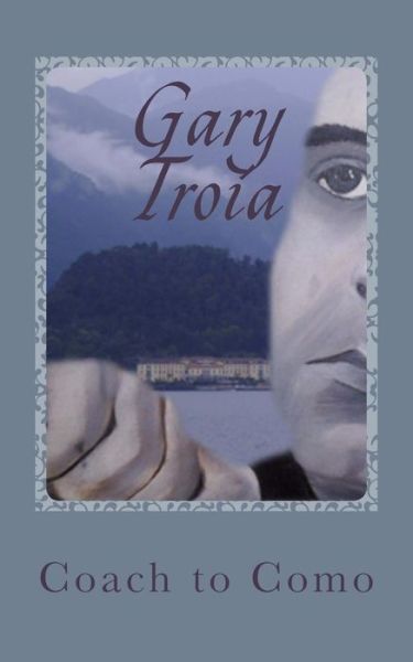 Cover for Gary Troia · Coach to Como: a Reflective Coach Trip to Lake Como, St Moritz and Milan, Poured out in a Stream of Consciousness (Paperback Book) (2015)