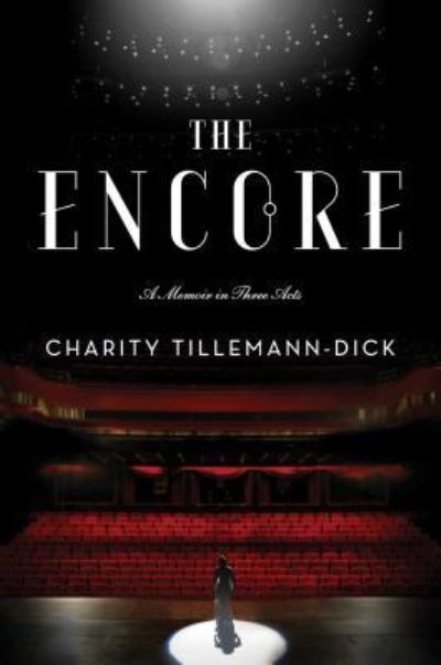 Cover for Charity Tillemann-Dick · The Encore: A Memoir in Three Acts (Taschenbuch) (2018)