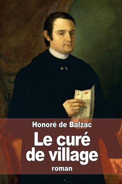 Le Cure De Village - Honore De Balzac - Books - Createspace - 9781505315325 - December 2, 2014