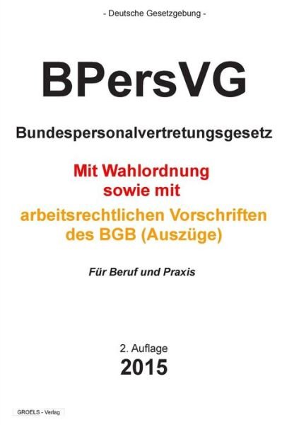Bpersvg: Bundespersonalvertretungsgesetz - Groelsv Verlag - Bücher - Createspace - 9781508989325 - 21. März 2015
