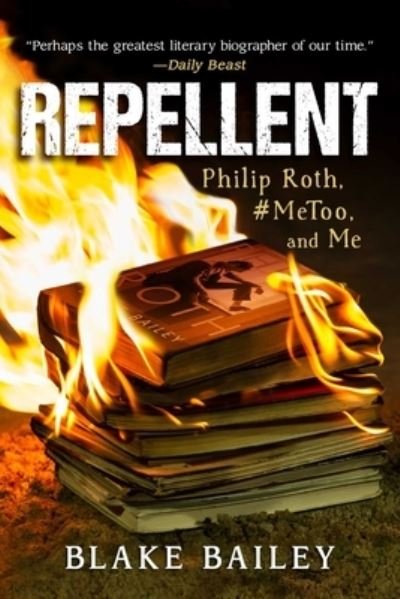 Cover for Blake Bailey · Repellent: Philip Roth, #MeToo, and Me (Innbunden bok) (2023)