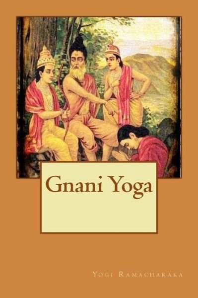 Gnani Yoga - Yogi Ramacharaka - Bøger - Createspace - 9781511565325 - 3. april 2015