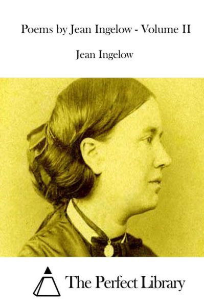 Poems by Jean Ingelow - Volume II - Jean Ingelow - Bücher - Createspace - 9781511846325 - 22. April 2015