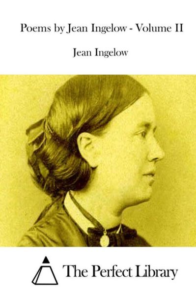 Poems by Jean Ingelow - Volume II - Jean Ingelow - Books - Createspace - 9781511846325 - April 22, 2015
