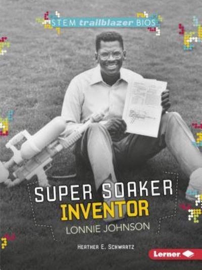 Cover for Heather E. Schwartz · Super Soaker Inventor Lonnie Johnson (Paperback Book) (2017)