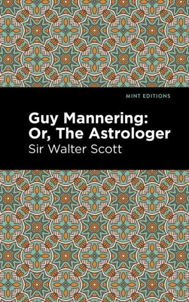 Guy Mannering; Or, The Astrologer - Mint Editions - Scott, Walter, Sir - Books - Mint Editions - 9781513280325 - July 1, 2021