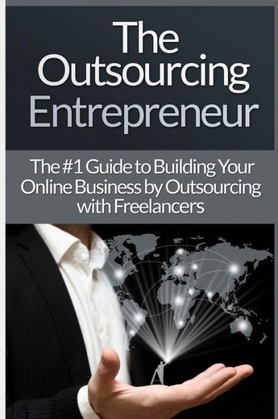 Cover for James Harper · Outsourcing Entrepreneur: Build Your Online Business by Outsourcing with Freelancers &amp; Virtual Assistants! (Paperback Book) (2015)