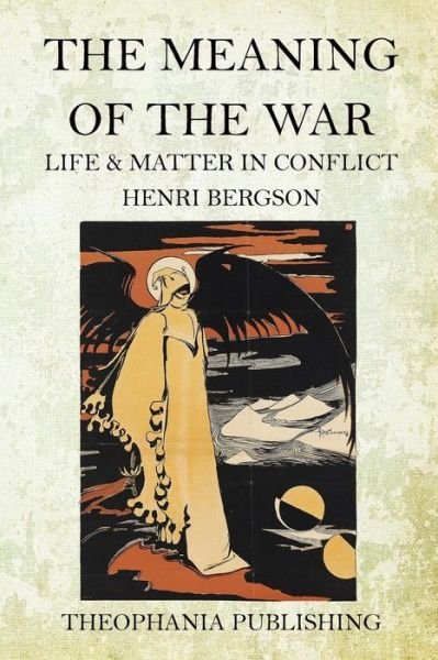 The Meaning of the War - Henri Bergson - Kirjat - Createspace Independent Publishing Platf - 9781518652325 - lauantai 17. lokakuuta 2015