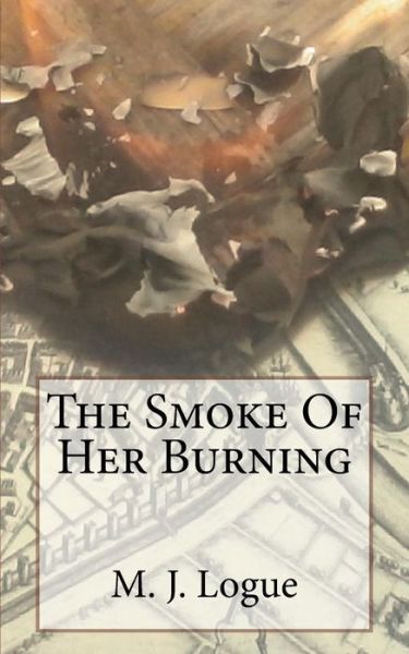 Cover for M J Logue · The Smoke Of Her Burning (Paperback Book) (2015)