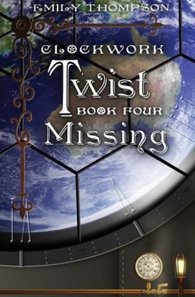 Cover for Emily Thompson · Clockwork Twist : Book Four : Missing (Paperback Book) (2015)