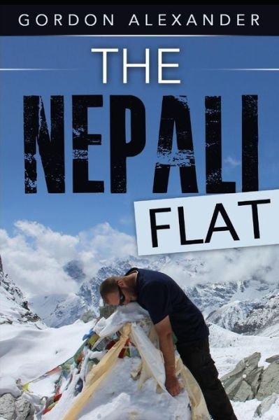 The Nepali Flat - Gordon Alexander - Kirjat - Independently Published - 9781520392325 - torstai 30. kesäkuuta 2016