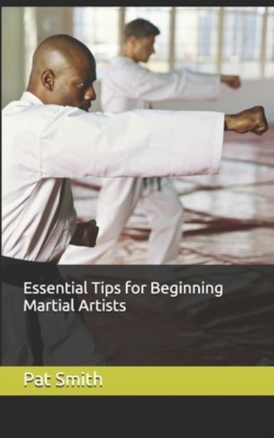 Cover for Pat Smith · Essential Tips for Beginning Martial Artists (Book) (2017)