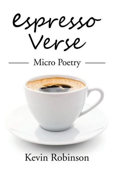 Cover for Kevin Robinson · Espresso Verse (Hardcover Book) (2016)