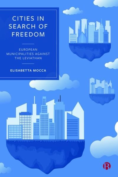 Cover for Mocca, Elisabetta (University of Vienna, Austria) · Cities in Search of Freedom: European Municipalities against the Leviathan (Hardcover Book) (2023)