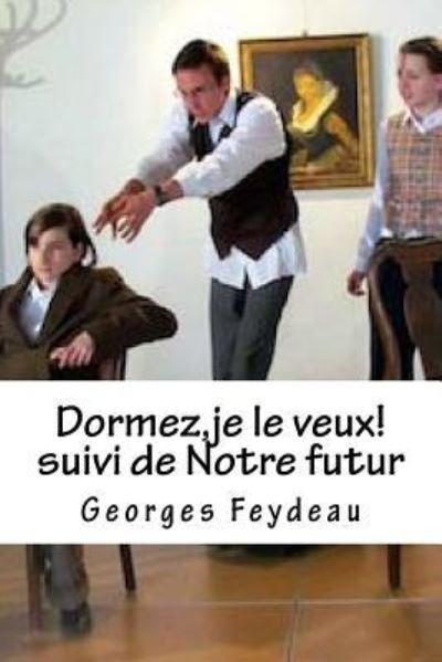 Cover for Georges Feydeau · Dormez, je le veux! suivi de Notre futur (Paperback Book) (2016)