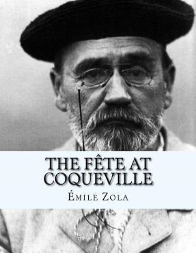 The Fête At Coqueville - Émile Zola - Livres - Createspace Independent Publishing Platf - 9781530755325 - 29 mars 2016