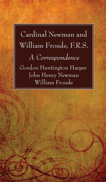 Cover for Gordon Huntington Harper · Cardinal Newman and William Froude, F.R.S. (Hardcover Book) (2019)