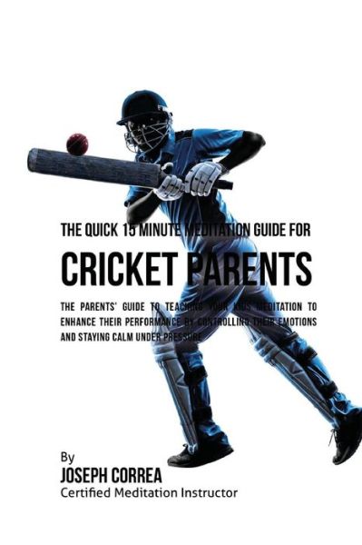 Cover for Correa (Certified Meditation Instructor) · The Quick 15 Minute Meditation Guide for Cricket Parents (Paperback Book) (2016)