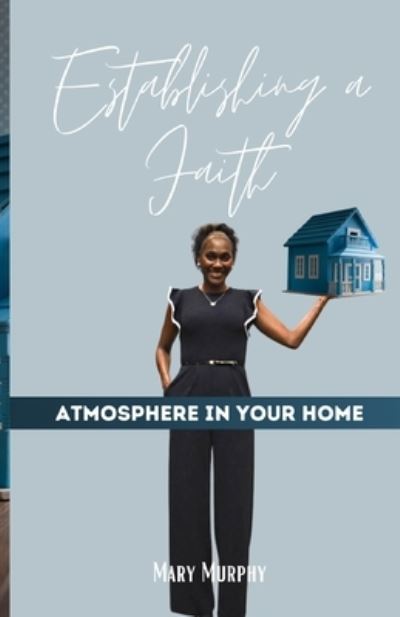 Cover for Mary Murphy · Establishing a Faith Atmosphere in your home (Paperback Book) (2016)