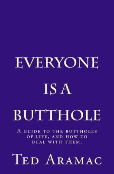 Cover for Ted Aramac · Everyone Is A Butthole (Paperback Bog) (2016)