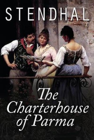 The Charterhouse of Parma - Stendhal - Books - Createspace Independent Publishing Platf - 9781535169325 - July 8, 2016