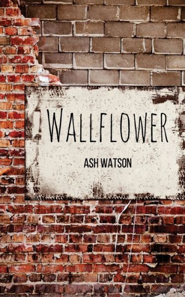 Cover for Ash Watson · Wallflower (Paperback Book) (2016)