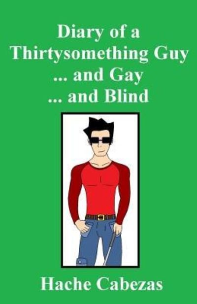 Cover for Hache Cabezas · Diary of a Thirtysomething Guy... and Gay... and Blind (Paperback Book) (2016)