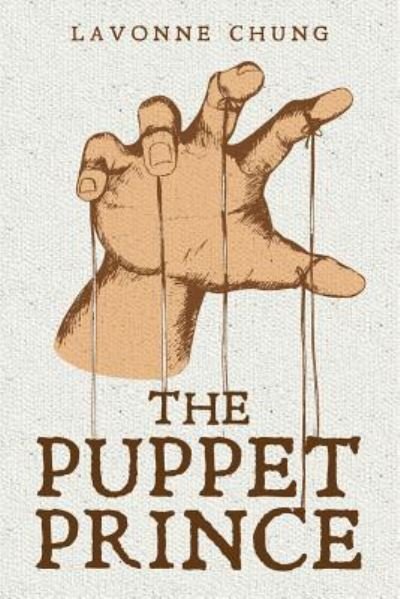 The Puppet Prince - Lavonne Chung - Books - Createspace Independent Publishing Platf - 9781539835325 - June 29, 2017