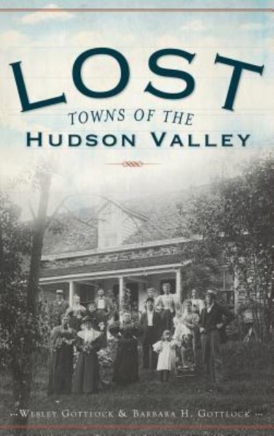 Cover for Wesley Gottlcok · Lost Towns of the Hudson Valley (Hardcover Book) (2009)