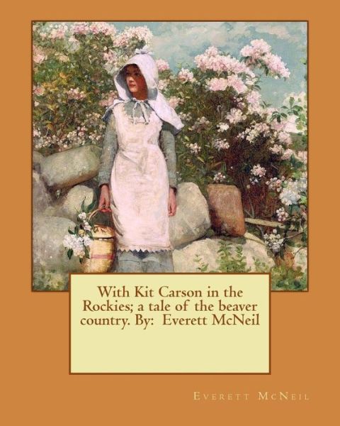 Cover for Everett McNeil · With Kit Carson in the Rockies; a tale of the beaver country. By (Paperback Book) (2016)